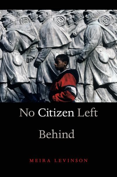 &quot;No Citizen Left Behind&quot; by Meira Levinson (Courtesy of Harvard University Press)