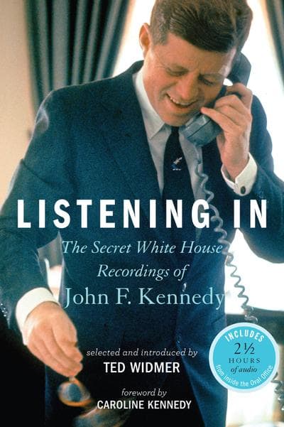 &quot;Listening In: The Secret White House Recordings Of John F. Kennedy.&quot; (Courtesy of Hyperion Books.)