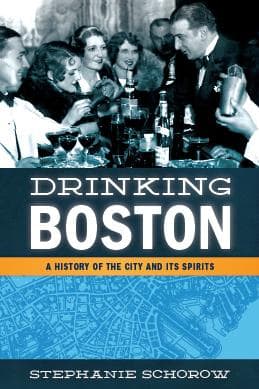 &quot;Drinking Boston: A History Of The City And Its Sprits&quot; by Stephanie Schorow (Courtesy)