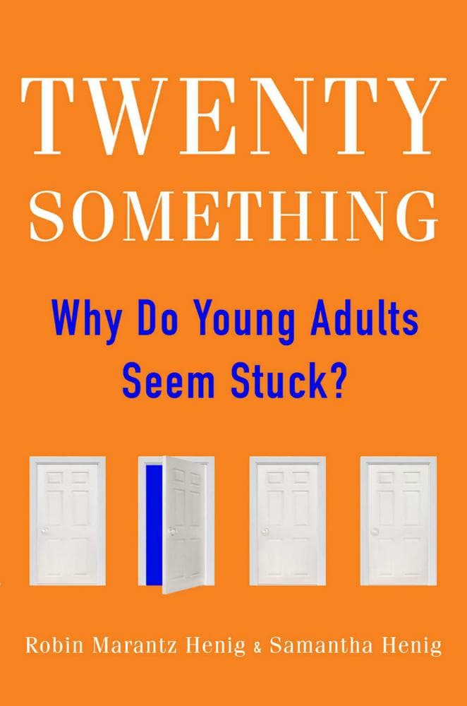&quot;Twentysomething: Why Do Young Adults Seem Stuck?&quot; by Robin Marantz Henig and Samantha Henig. (Courtesy of Hudson Street Press)