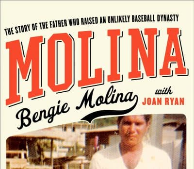 Molina: The Story Of The Father Who Raised An Unlikely Baseball Dynasty: By Bengie Molina with Joan Ryan
