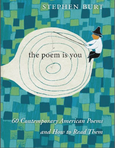 Stephen Burt's most recent book is &quot;The Poem Is You.&quot; (Courtesy Harvard University Press)