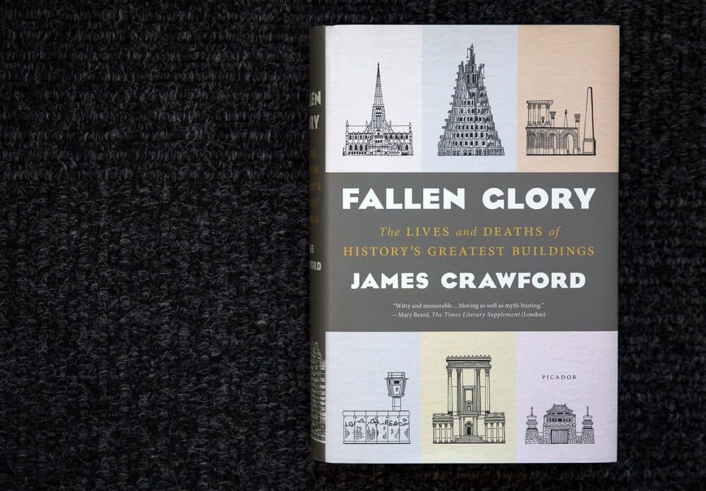 &quot;Fallen Glory: The Lives and Deaths of History's Greatest Buildings,&quot; by James Crawford. (Robin Lubbock/WBUR)