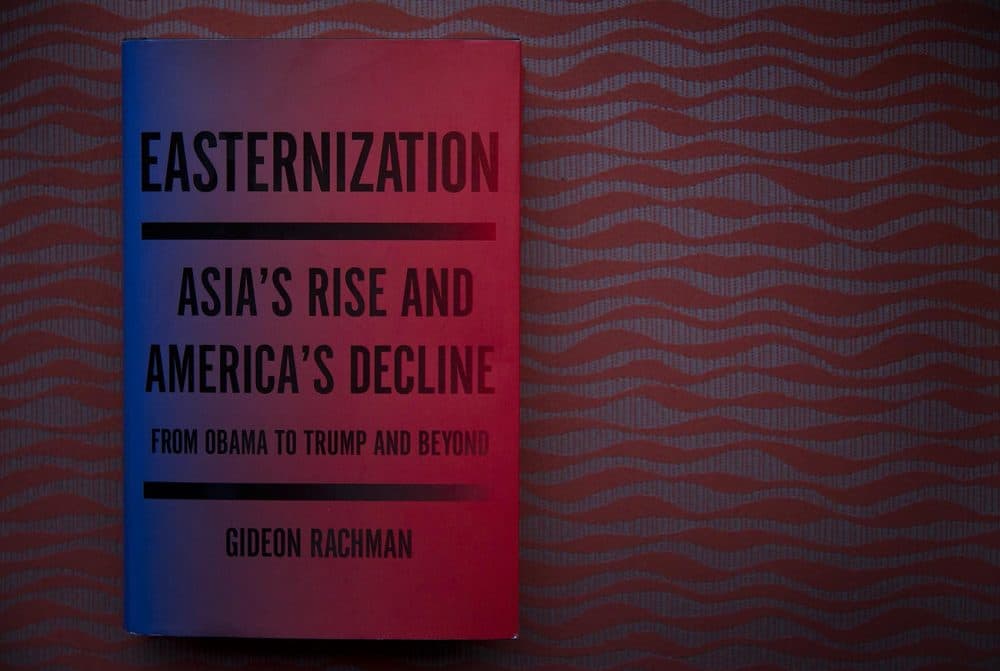 &quot;Easternization,&quot; by Gideon Rachman. (Robin Lubbock/WBUR)