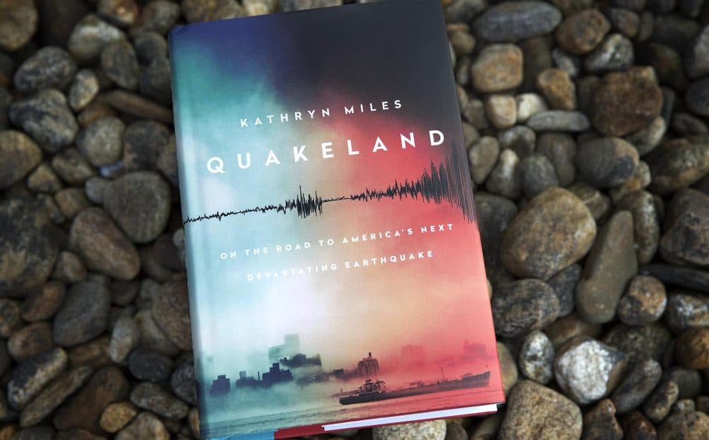 Quakeland - On the road to America's next devastating earthquake, by Kathryn Miles.