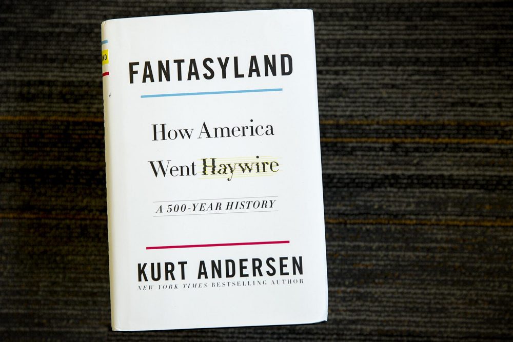 Fantasyland: How America Went Haywire, by Kurt Andersen (Robin Lubbock/WBUR)