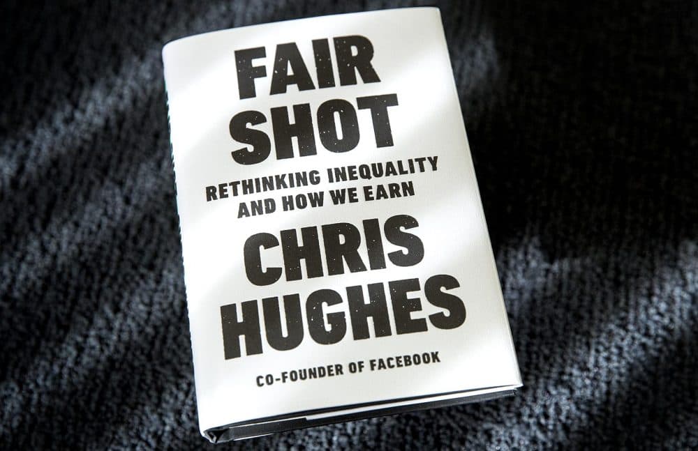 &quot;Fair Shot: Rethinking Inequality and How We Earn,&quot; by Chris Hughes. (Robin Lubbock/WBUR)