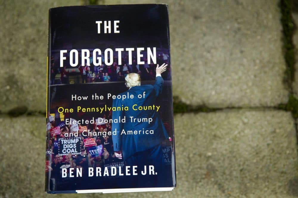 &quot;The Forgotten: How One Pennsylvania County Elected Donald Trump and Changed America,&quot; by Ben Bradlee Jr. (Robin Lubbock/WBUR)