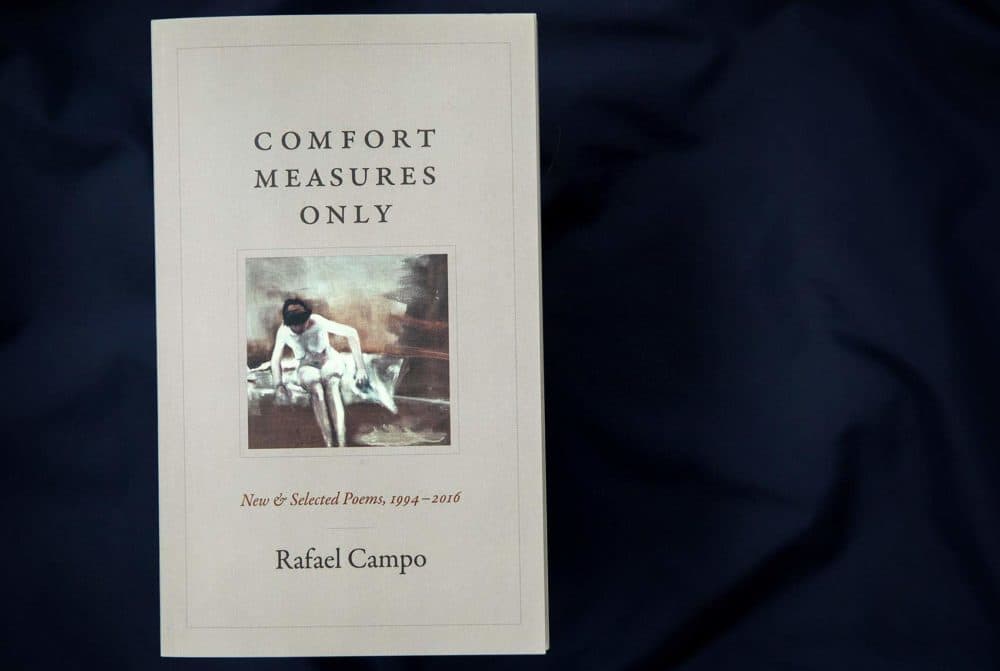 &quot;Comfort Measures Only, New & Selected Poems, 1994-2016,&quot; by Rafael Campo (Robin Lubbock/WBUR)