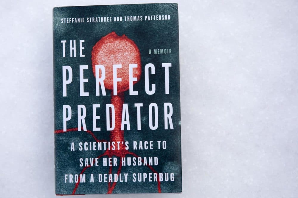 The Perfect Predator - A Scientist’s Race To Save Her Husband From A Deadly Superbug, by Steffanie Strathdee and Thomas Patterson. (Robin Lubbock/WBUR)