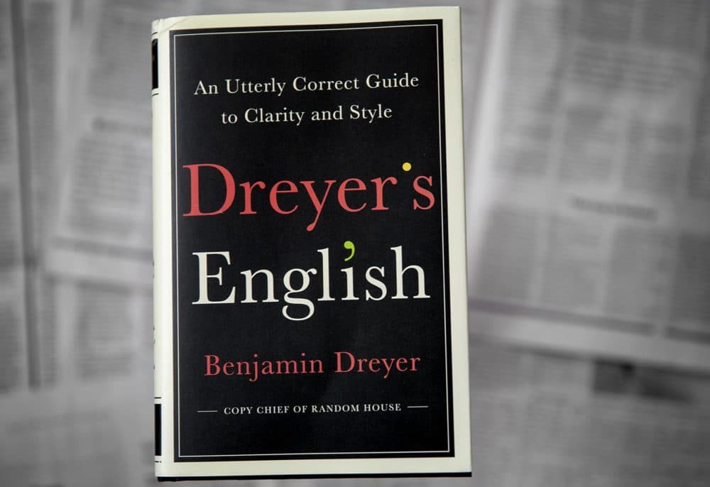 Dreyer’s English: An Utterly Correct Guide to Clarity and Style, by Benjamin Dreyer. (Robin Lubbock/WBUR)