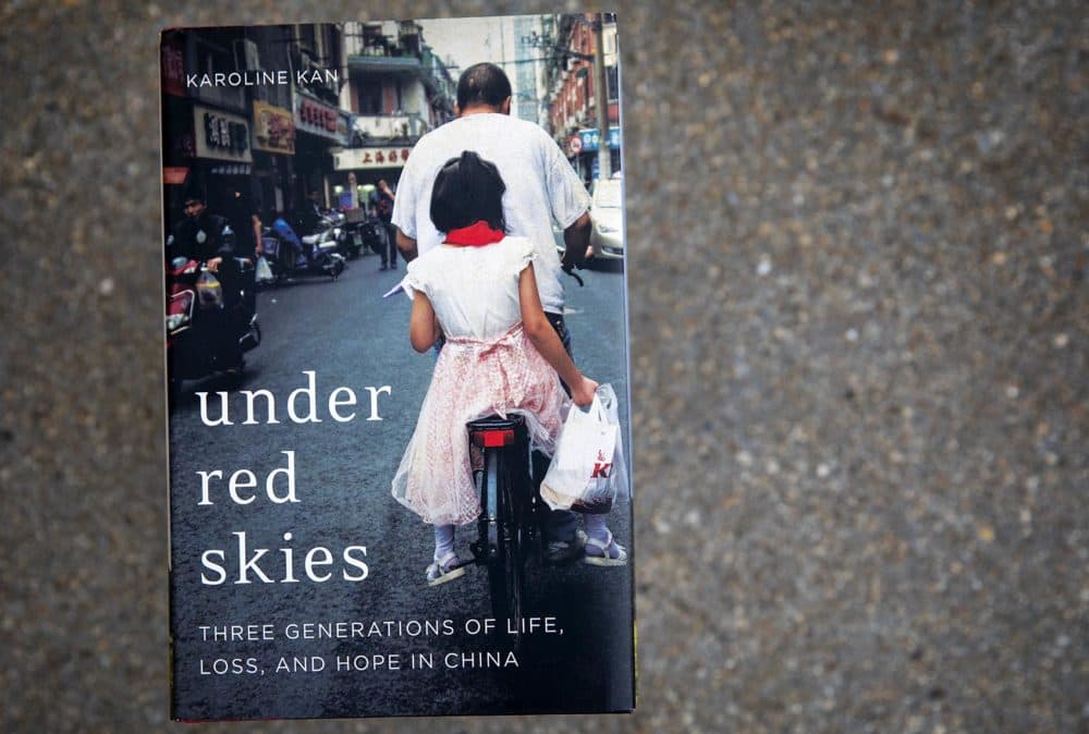 &quot;Under Red Skies: Three Generations Of Life, Loss, And Hope In China,&quot; by Karoline Kan. (Robin Lubbock/WBUR)