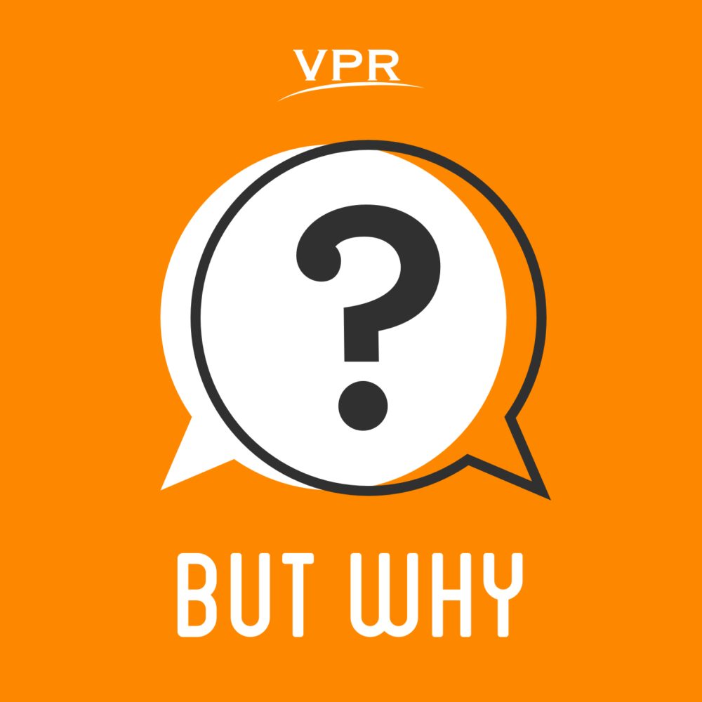 &quot;But Why&quot; from Vermont Public Radio.