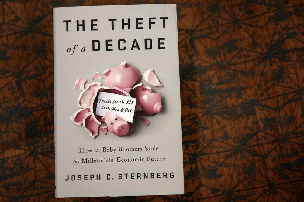 &quot;The Theft of a Decade: How the Baby Boomers Stole the Millennials' Economic Future,&quot; by Joseph C. Sternberg. (Robin Lubbock/WBUR)