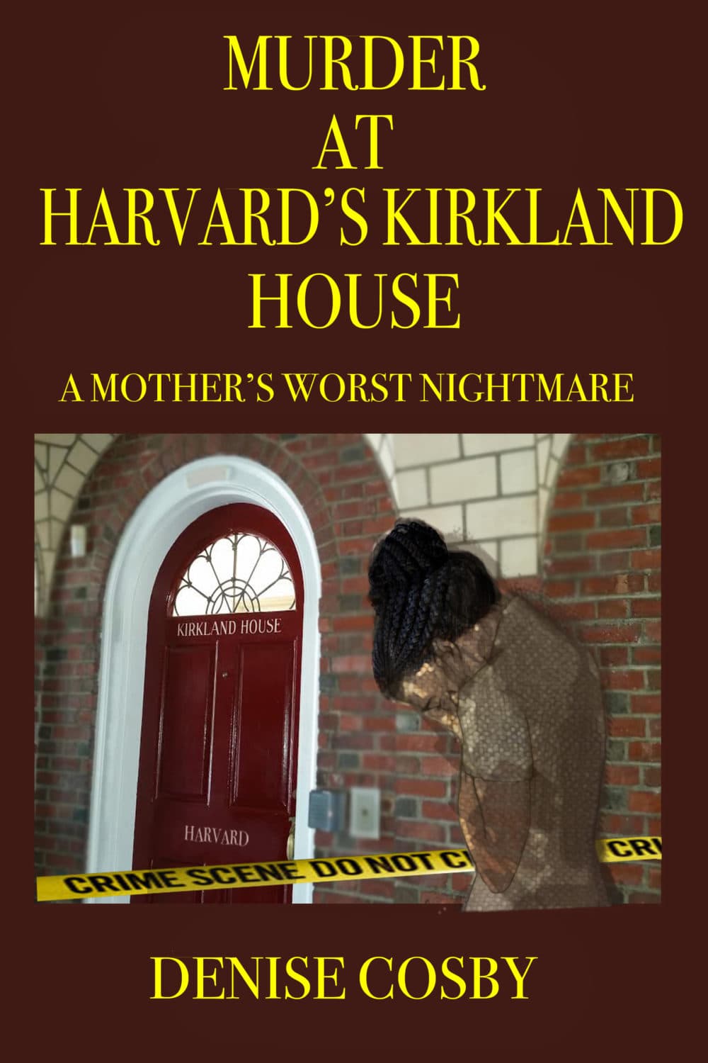 &quot;Murder at Harvard's Kirkland House: A Mother's Worst Nightmare&quot; by Denise Cosby. (Courtesy of Denise Cosby).