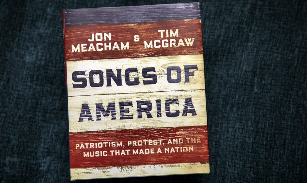 &quot;Songs Of America: Patriotism, Protest, And The Music That Made A Nation,&quot; by Jon Meacham and Tim McGraw. (Robin Lubbock/WBUR)