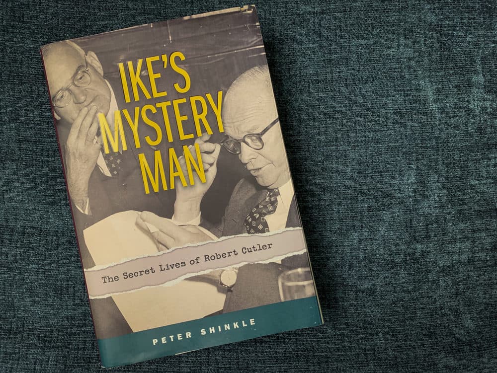 &quot;Ike's Mystery Man: The Secret Lives of Robert Cutler,&quot; by Peter Shinkle. (Jack Mitchell/Here & Now)