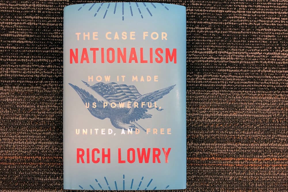 &quot;The Case for Nationalism,&quot; by Rich Lowry. (Alex Schroeder/On Point)