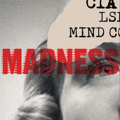 &quot;Madness: The secret mission for mind control and the people who paid the price.&quot;