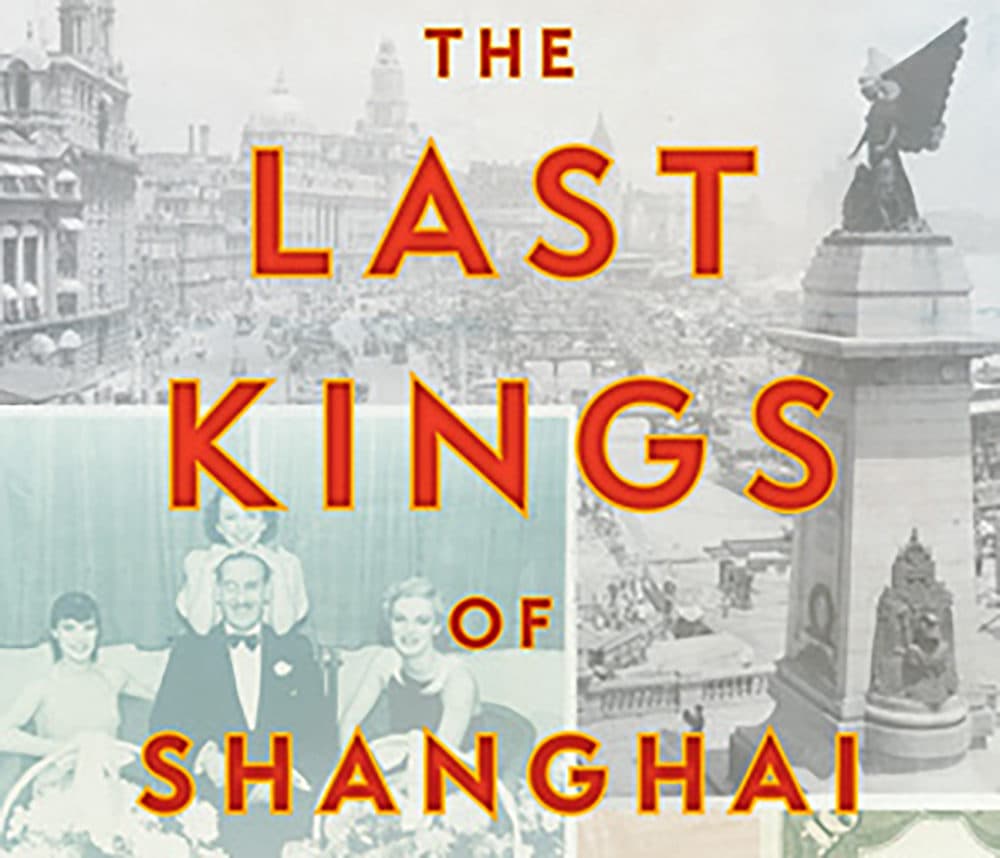 &quot;The Last Kings of Shanghai: The Rival Jewish Dynasties That Helped Create Modern China&quot; by Jonathan Kaufman. (Courtesy)
