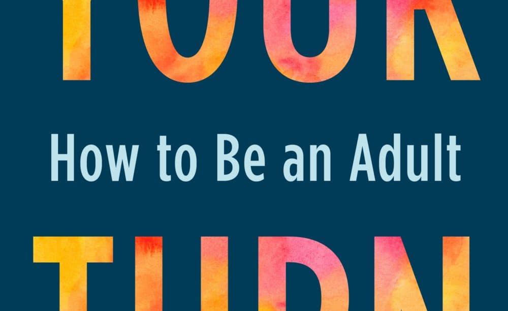 &quot;Your Turn: How to Be An Adult&quot; by Julie Lythcott-Haims. (Courtesy)