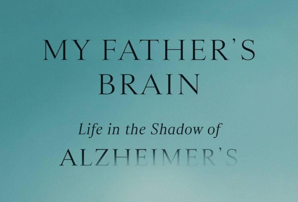 The cover of &quot;My Father's Brain: Life in the Shadow of Alzheimer's.&quot; (Courtesy of Farrar, Straus and Giroux)