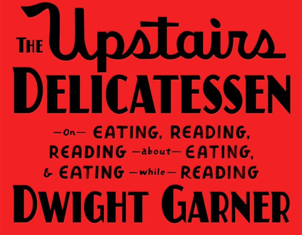 The cover of &quot;The Upstairs Delicatessen&quot; by Dwight Garner. (Courtesy of FSG Books)