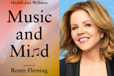 The cover of &quot;Music and Mind: Harnessing the Arts for Health and Wellness&quot; and editor Renée Fleming. (Courtesy)