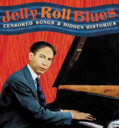 The cover of Elijah Wald's book &quot;Jelly Roll Blues: Censored Songs and Hidden Histories.&quot; (Courtesy Hachette Books)